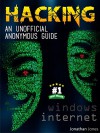 HACKING : An unofficial anonymous guide : Windows and Internet - Jonathan Jones