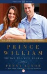 Prince William: The Man Who Will Be King - Penny Junor