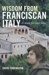 Wisdom from Franciscan Italy: The Primacy of Love - David Torkington