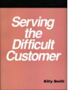 Serving the Difficult Customer - Kitty Smith