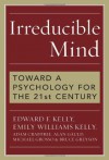 Irreducible Mind: Toward a Psychology for the 21st Century, With CD containing F. W. H. Myers's hard-to-find classic 2-volume Human Personality (1903) and selected contemporary reviews - Edward F. Kelly, Adam Crabtree