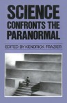 Science Confronts the Paranormal - Kendrick Frazier