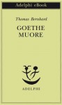 Goethe muore - Thomas Bernhard, Dell'Anna Ciancia, E.