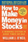 How to Make Money in Stocks: A Winning System in Good Times and Bad - William J. O'Neil