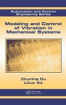 Modeling and Control of Vibration in Mechanical Systems - Chunling Du, Lihua Xie