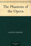 The Phantom of the Opera - Gaston Leroux