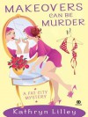 Makeovers Can Be Murder - Kathryn Lilley