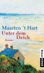 Unter dem Deich: Roman (German Edition) - Maarten 't Hart, Gregor Seferens