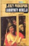 Labirynty herezji - Jerzy Prokopiuk