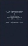 Law Never Here: A Social History of African American Responses to Issues of Crime and Justice - Frankie Y. Bailey