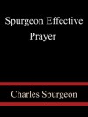 Spurgeon Effective Prayer - Charles Spurgeon - Charles H. Spurgeon