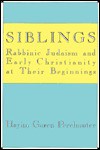 Siblings: Rabbinic Judaism and Early Christianity at Their Beginnings - Hayim Goren Perelmuter