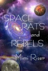 Space Rats and Rebels - Mimi Riser