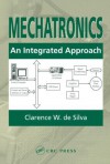 Mechatronics: An Integrated Approach - Clarence W. De Silva