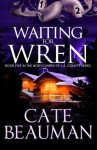 Waiting For Wren: Book Five In The Bodyguards Of L.A. County Series - Cate Beauman