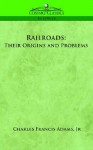 Railroads: Their Origins and Problems - Charles Adams