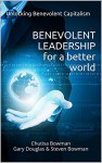 Benevolent Leadership For A Better World: Unlocking Benevolent Capitalism (Benevolent Leadership - Benevolent Capitalism) - Chutisa Bowman, Gary Douglas, Steven Bowman