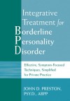 Integrative Treatment for Borderline Personality Disorder: Effective, Symptom-Focused Techniques, Simplified for Private Practice - John D. Preston