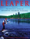 Leaper: The Wonderful World of Atlantic Salmon Fishing - Charles Gaines, Charles Gaines