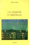 La volgarità in letteratura - Aldous Huxley, Stefano Manferlotti