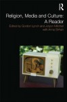 Religion, Media and Culture: A Reader - Gordon Lynch, Jolyon Mitchell, Anna Strhan