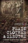 Plain Clothes And Sleuths: A History Of Detectives In Britain - Stephen Wade