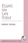 Essays on Life Itself - Robert Rosen