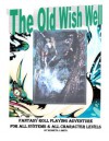 The Old Wish Well = a role playing game module designed for any RPG system (The Fallen Empire) - Kenneth Smith, David Brigham, Lloyd Zacarias, Carolyn Jette, Nadine Lowe