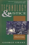 Technology and Justice - George Parkin Grant