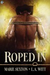 Roped In - Marie Sexton, L.A. Witt