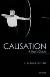 Causation: A User's Guide - L.A. Paul, Ned Hall