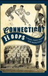 Hoops in Connecticut: The Nutmeg State's Passion for Basketball - Don Harrison