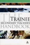 The Trainee Secondary Teacher's Handbook - Gererd Dixie