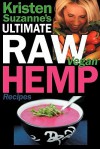 Kristen Suzanne's ULTIMATE Raw Vegan Hemp Recipes: Fast & Easy Raw Food Hemp Recipes for Delicious Soups, Salads, Dressings, Bread, Crackers, Butter, Spreads, Dips, Breakfast, Lunch, Dinner & Desserts - Kristen Suzanne