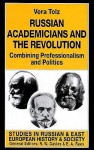 Russian Academicians And The Revolution: Combining Professionalism And Politics - Vera Tolz