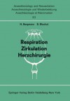 Respiration. Zirkulation. Herzchirurgie: Beitrage Zu 'Freien Themen' ... Der 13. Gemeinsamen Tagung Der Deutschen, Schweizerischen Und A-Sterreichisch - H. Bergmann, B. Blauhut