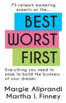 Best Worst First: 75 Network Marketing Experts on Everything You Need to Know to Build the Business of Your Dreams - Margie K Aliprandi, Martha I Finney