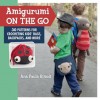 Amigurumi On the Go: 30 Patterns for Crocheting Kids' Bags, Backpacks, and More - Ana Paula Rimoli
