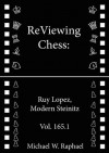 ReViewing Chess: Ruy Lopez (Spanish), Modern Steinitz (ReViewing Chess: Openings) - Michael W. Raphael