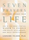 Seven Prayers That Can Change Your Life: How to Use Jewish Spiritual Wisdom to Enhance Your Health Relationships and Daily Effectiveness - Leonard Felder