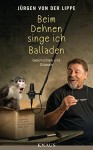 Beim Dehnen singe ich Balladen: Geschichten und Glossen - Jürgen von der Lippe