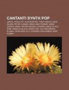 Cantanti Synth Pop: Limahl, Pixie Lott, Alison Moyet, Tony Hadley, Dave Gahan, Peter Cunnah, Nena, Mike Posner, Annie Lennox, Moby - Source Wikipedia
