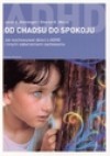 Od chaosu do spokoju. Jak wychowywać dzieci z ADHD i innymi zaburzeniami zachowania - Janet E. Heininger