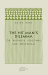 The Hit Man's Dilemma: Or Business, Personal and Impersonal - Keith Hart