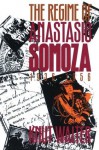 The Regime of Anastasio Somoza, 1936-1956 - Knut Walter