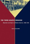 The Third Asiatic Invasion: Migration and Empire in Filipino America, 1898-1946 - Rick Baldoz