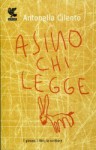 Asino chi legge: I giovani, i libri, la scrittura - Antonella Cilento