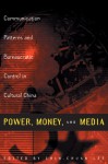 Power, Money, and Media: Communication Patterns and Bureaucratic Control in Cultural China - Chin-Chuan Lee