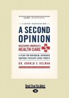 A Second Opinion: Rescuing America's Health Care, a Plan for Universal Coverage Serving Patients Over Profit - Arnold S. Relman