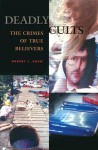 Deadly Cults: The Crimes of True Believers - Robert L. Snow